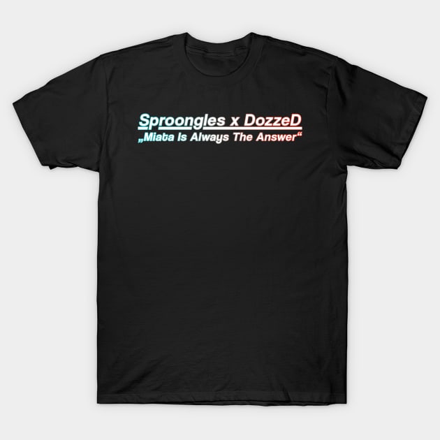 Sproongles x DozzeD MIATA Special Edition Merch T-Shirt by Sproongles